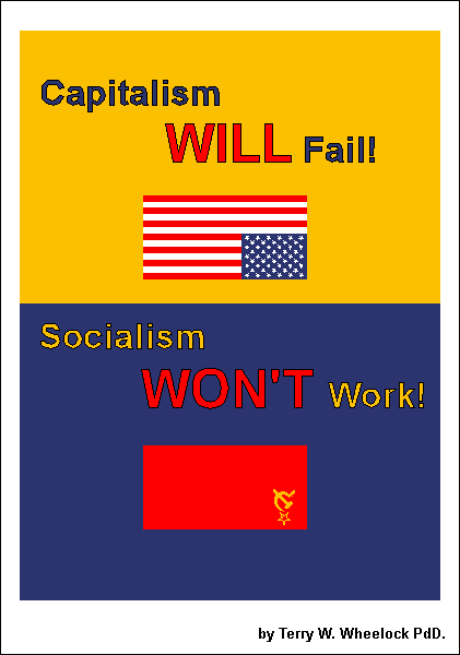 Capitalism WILL Fail! Socialism WON'T Work!
