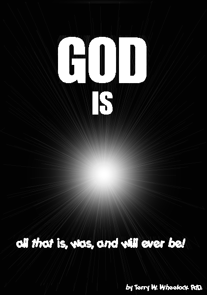GOD Is - all that is, was, and will ever be!