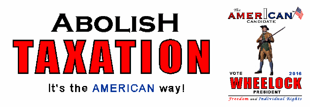 Abolish TAXATION! - It's the American Way!